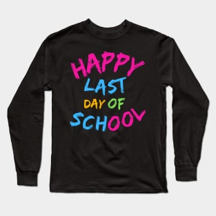 happy last day of school Long Sleeve T-Shirt